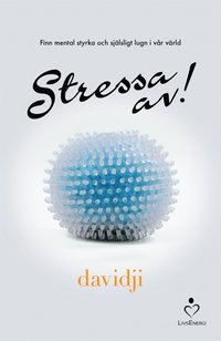 Stressa av! : finn mental styrka och sjlsligt lugn i vr vrld