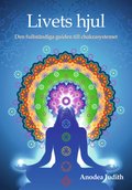 Livets hjul : den fullstndiga guiden till chakrasystemet