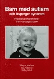 Barn med autism och Asperger syndrom : praktiska erfarenheter fr�n vardagsarbetet (h�ftad)