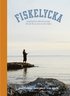 Fiskelycka : inspiration, råd och recept för att få ut mer av ditt fiske