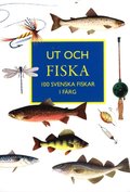 Ut och fiska : 100 svenska fiskar i frg