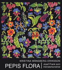 Pepis flora : Josef Frank som m�nsterkonstn�r (inbunden)