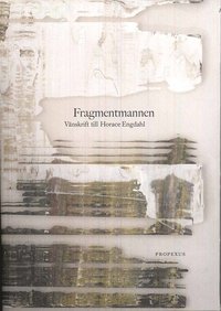 Fragmentmannen : v�nskrift till Horace Engdahl (h�ftad)