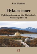 Flykten i norr : flyktingstrmmarna frn Finland och Nordnorge 1944-45