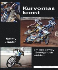 Kurvornas konst : om speedway i Sverige och v�rlden (inbunden)