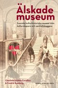 lskade museum : svenska kulturhistoriska museer som kulturskapare och samhllsbyggare
