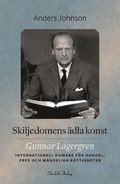 Skiljedomens dla konst : Gunnar Lagergren - internationell domare fr handel, fred och mnskliga rttigheter