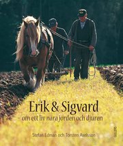 Erik och Sigvard : om ett liv n�ra jorden och djuren (inbunden)
