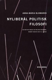 Nyliberal politisk filosofi : En kritisk analys av Milton Friedman, Robert Nozick och F.A. Hayek (h�ftad)