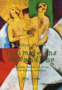 Intimitetens omvandling : Sexualitet, k�rlek och erotik i det moderna samh�llet (h�ftad)