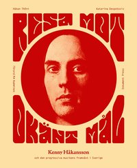 Resa mot ok�nt m�l : Kenny H�kansson och den progressiva musikens framv�xt i Sverige