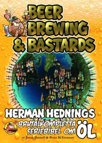 Herman Hedning. Beer, Brewing & Bastards - Herman Hednings brutalkompletta seriebibel om l
