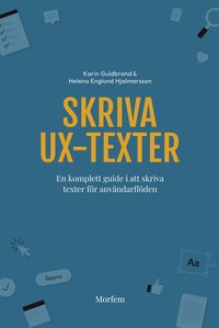 Skriva UX-texter : en komplett guide i att skriva texter fr anvndarflden