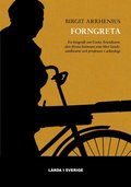 Forngreta : en biografi om Greta Arwidsson, den frsta kvinnan som blev landsantikvarie och professor i arkeologi