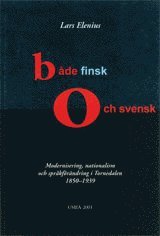 B�de finsk och svensk Modernisering, nationalism och spr�kf�r�ndring i Tornedalen 1850-1939 (h�ftad)