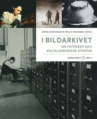 I bildarkivet : om fotografi och digitaliseringens effekter (inbunden)