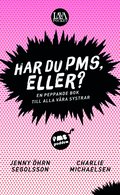 Har du PMS, eller? : en peppande bok till alla vra systrar