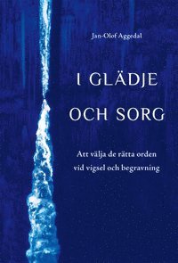 I gl�dje och sorg: Att v�lja de r�tta orden vid vigsel och begravning (h�ftad)