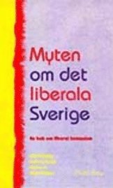 Myten om det liberala Sverige (inbunden)