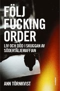 Flj fucking order : liv och dd i skuggan av Sdertljemaffian