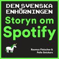 Den svenska enhrningen : storyn om Spotify