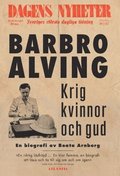 Krig, kvinnor och gud : en biografi om Barbro Alving