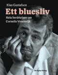 Ett bluesliv : hela berttelsen om Cornelis Vreeswijk