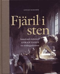 Fj�ril i sten : samtal med skulpt�ren G�ran Lange om stenhuggarkonsten (inbunden)