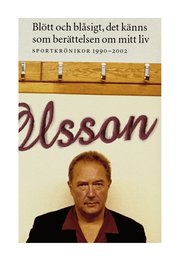 Bl�tt Och Bl�sigt, Det K�nns Som Ber�ttelsen Om Mitt Liv : Sportkr�nikor 19 (h�ftad)