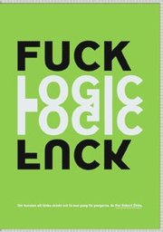 Fuck logic : om konsten att t�nka oklokt och f� mer pang f�r pengarna (h�ftad)