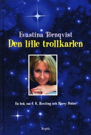 Lille Trollkarlen : En Bok Om J.K. Rowling Och Harry Potter (kartonnage)