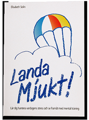 Landa mjukt! : l�r dig hantera vardagens stress och se fram�t med mental tr�ning (h�ftad)