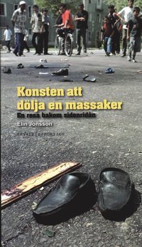 Konsten att d�lja en massaker : en resa bakom sidenrid�n (inbunden)