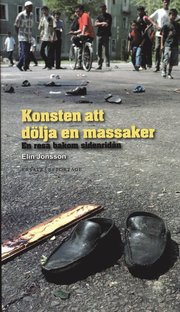 Konsten att d�lja en massaker : en resa bakom sidenrid�n (inbunden)