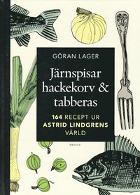 J�rnspisar, hackekorv & tabberas : mat, smak & tradition i Astrid Lindgrens v�rld (inbunden)
