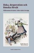 Ilska, desperation och lmska frst : vldsamma kvinnor i 1800-talets Sverige