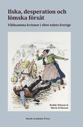 Ilska, desperation och lmska frst: vldsamma kvinnor i 1800-talets Sverige
