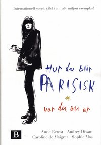 Hur du blir parisisk var du n r : krlek, stil och dliga vanor