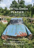 Bortglmda platser : en fotografisk resa bland gmda och frfallna byggnader / Forgotten places : a photographic journey among hidden and decaying buildings