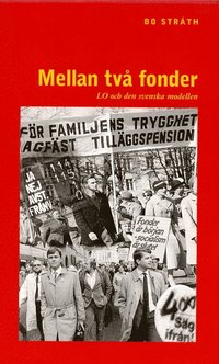 Mellan Tv� Fonder : LO Och Den Svenska Modellen (inbunden)