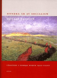 Hundra �r Av Socialism : V�nstern I Europa Under 1900-Talet (h�ftad)