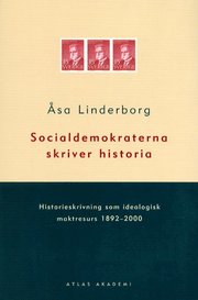 Socialdemokraterna Skriver Historia : Historieskrivning Som Ideologisk Makt (h�ftad)
