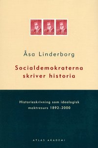 Socialdemokraterna Skriver Historia : Historieskrivning Som Ideologisk Makt (pocket)