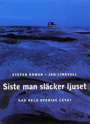 Siste man sl�cker ljuset : kan hela Sverige leva? (h�ftad)