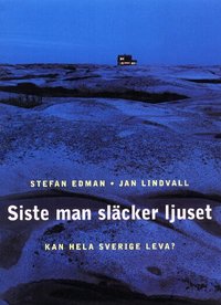 Siste man sl�cker ljuset : kan hela Sverige leva? (h�ftad)