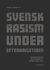 Svensk rasism under efterkrigstiden : rasdiskussioner och rasfrgor 1946-1977