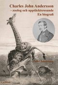 Charles John Andersson : zoolog och upptcktsresande - en biografi