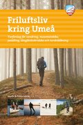 Friluftsliv kring Ume : turfrslag fr vandring, mountainbike, paddling, lngfrdsskridsko och turskidkning
