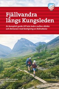 Fjllvandra lngs Kungsleden : en komplett guide till hela leden, frn Abisko till Hemavan, med bestigning av Kebnekaise
