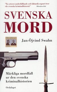 Svenska mord : m�rkliga mordfall ur den svenska kriminalhistorien (pocket)
